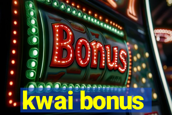 kwai bonus