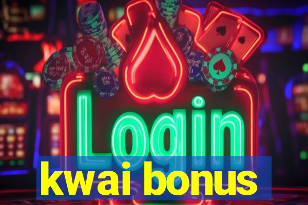 kwai bonus