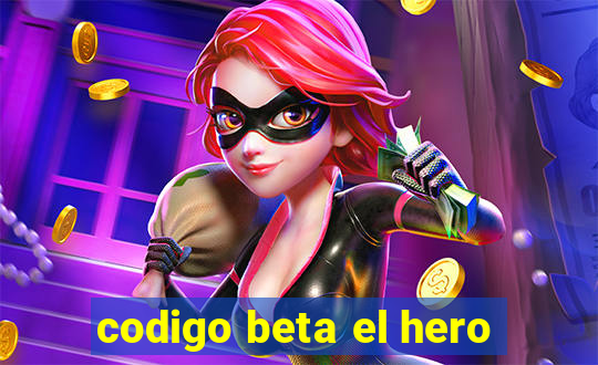 codigo beta el hero