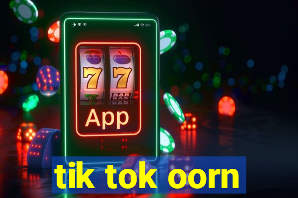 tik tok oorn