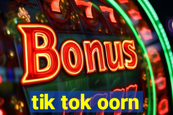 tik tok oorn