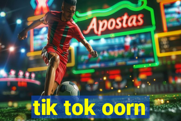 tik tok oorn