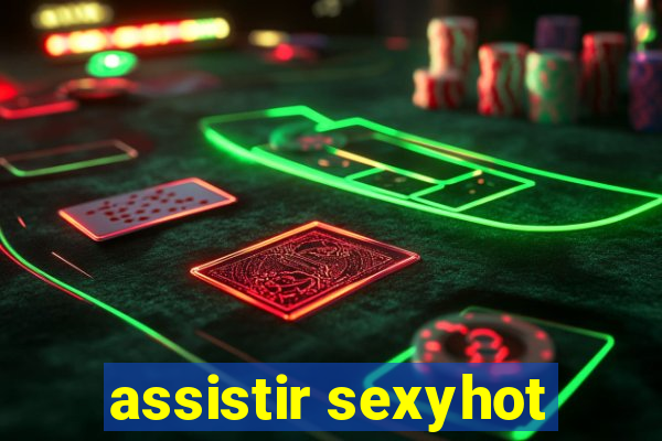 assistir sexyhot