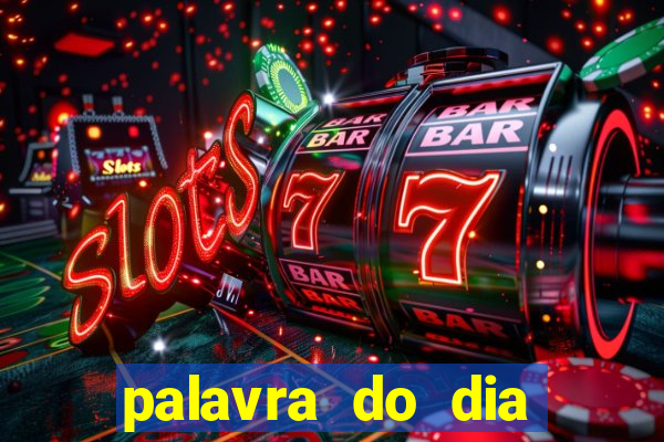 palavra do dia jogo contexto