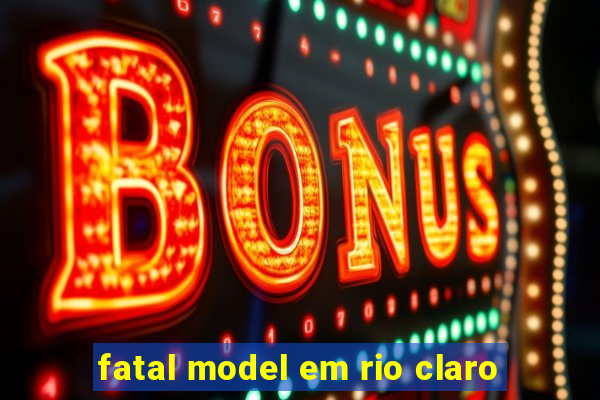 fatal model em rio claro