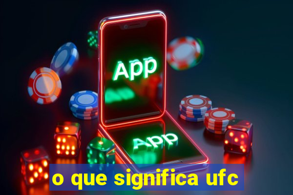 o que significa ufc