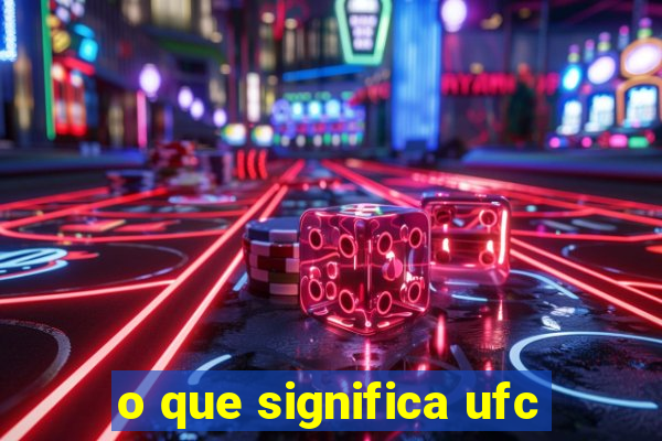 o que significa ufc