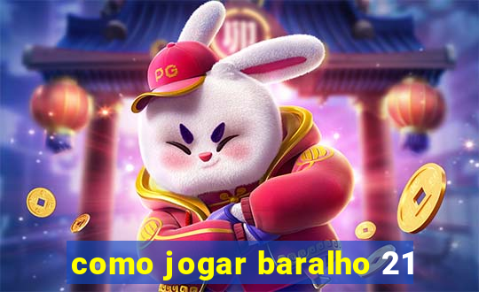 como jogar baralho 21