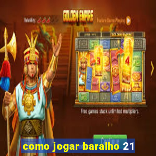 como jogar baralho 21