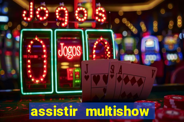 assistir multishow ao vivo de graça