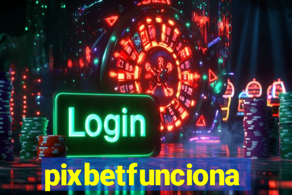 pixbetfunciona