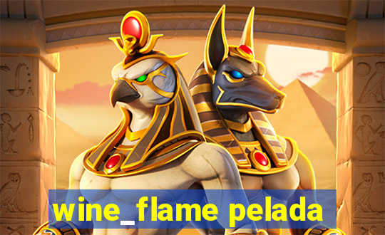 wine_flame pelada