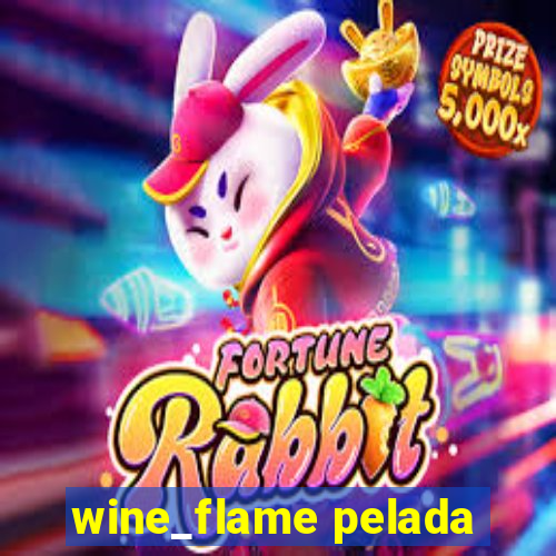 wine_flame pelada