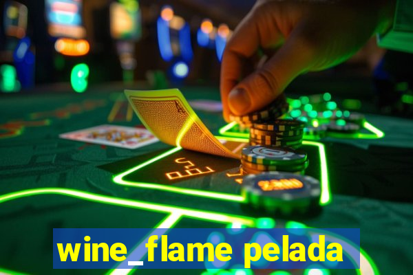 wine_flame pelada