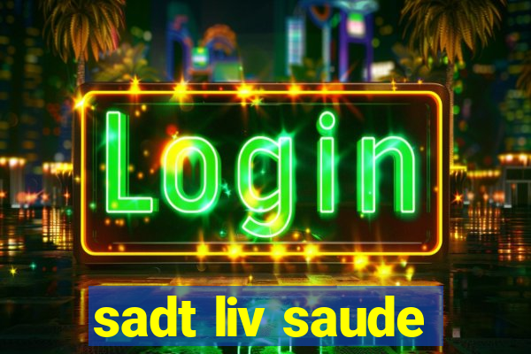 sadt liv saude