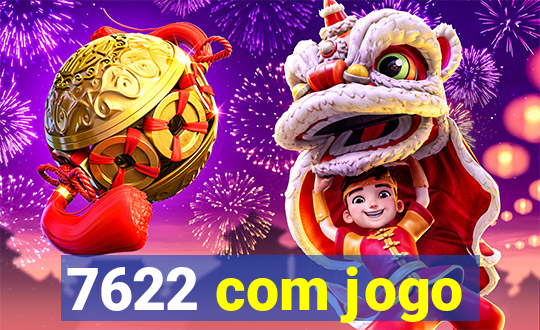 7622 com jogo