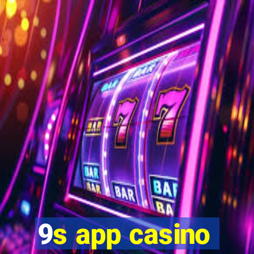 9s app casino