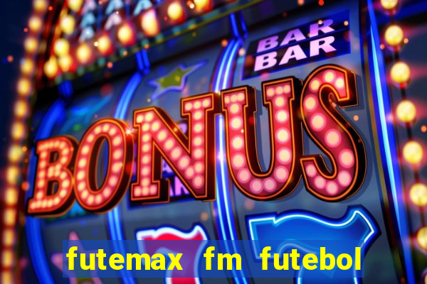 futemax fm futebol ao vivo