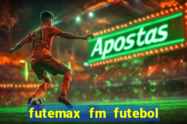 futemax fm futebol ao vivo