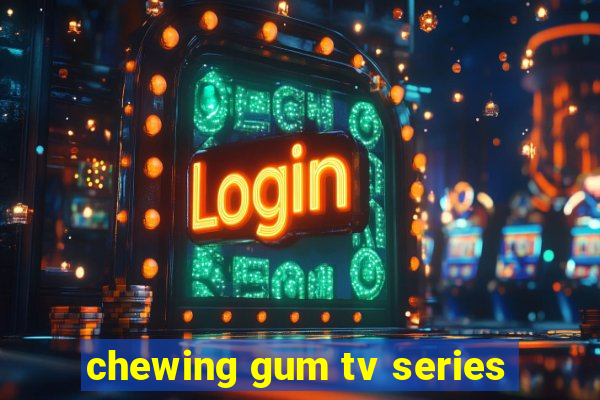 chewing gum tv series