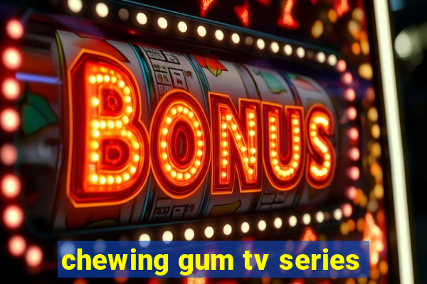 chewing gum tv series