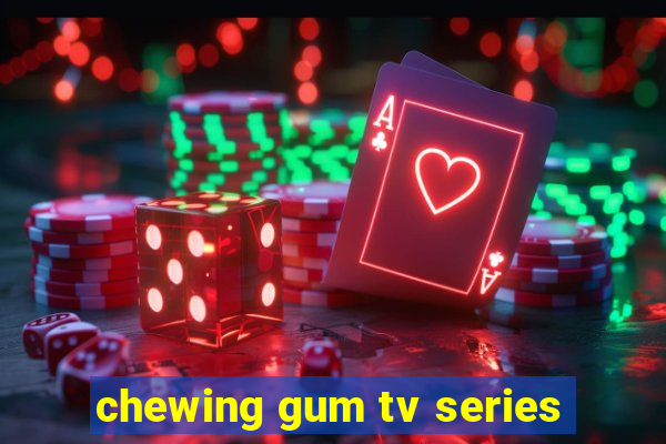 chewing gum tv series