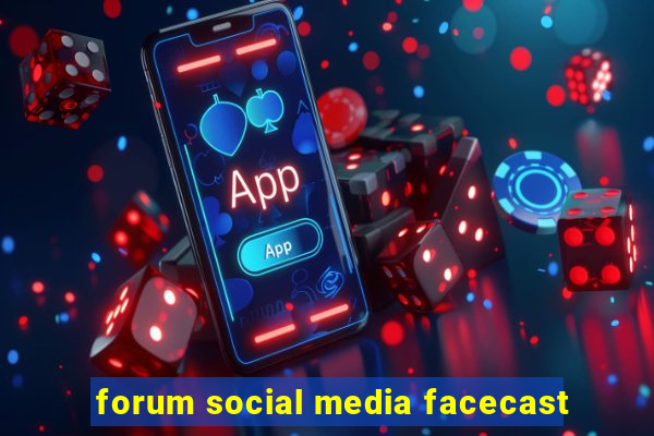 forum social media facecast