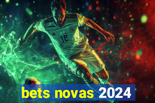 bets novas 2024