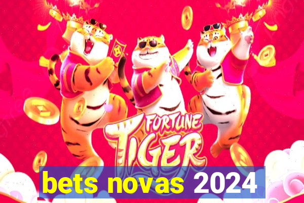 bets novas 2024