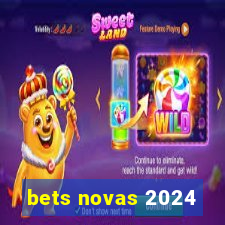 bets novas 2024