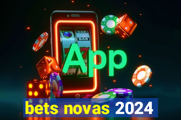 bets novas 2024