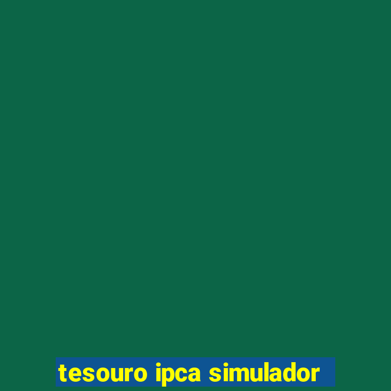 tesouro ipca simulador