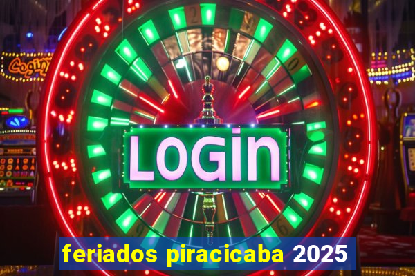 feriados piracicaba 2025