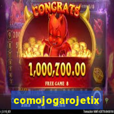 comojogarojetix