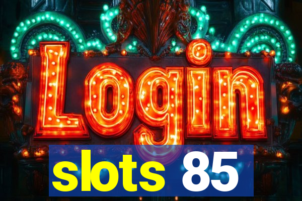 slots 85