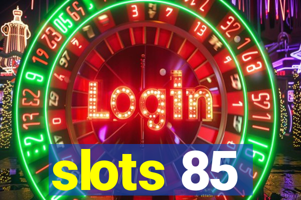 slots 85