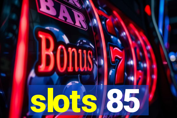 slots 85