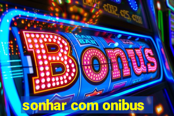 sonhar com onibus