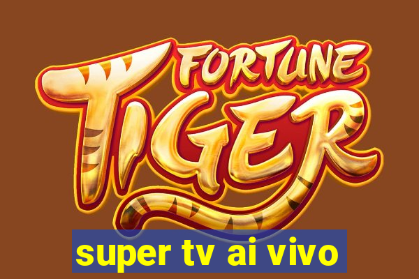 super tv ai vivo