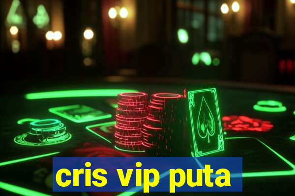 cris vip puta