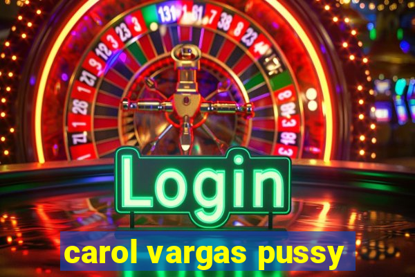 carol vargas pussy