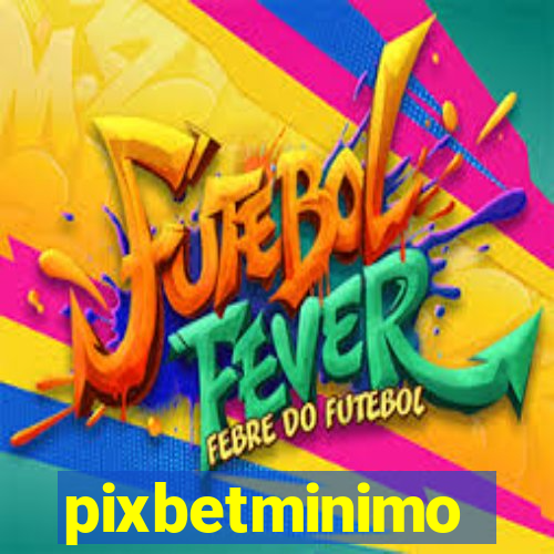 pixbetminimo