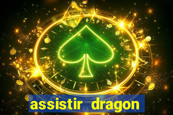 assistir dragon super dublado