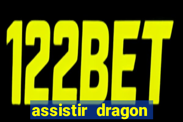 assistir dragon super dublado