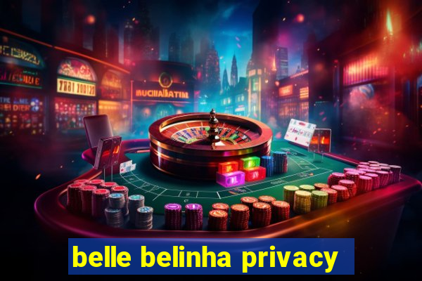 belle belinha privacy