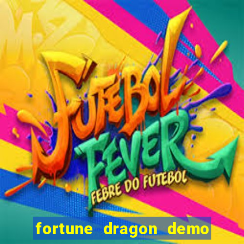 fortune dragon demo aposta de 500