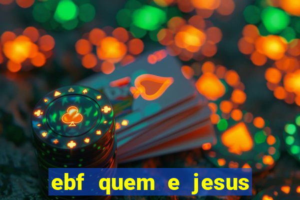 ebf quem e jesus ebf jesus meu super heroi