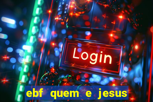 ebf quem e jesus ebf jesus meu super heroi