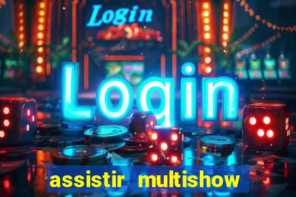 assistir multishow online ao vivo