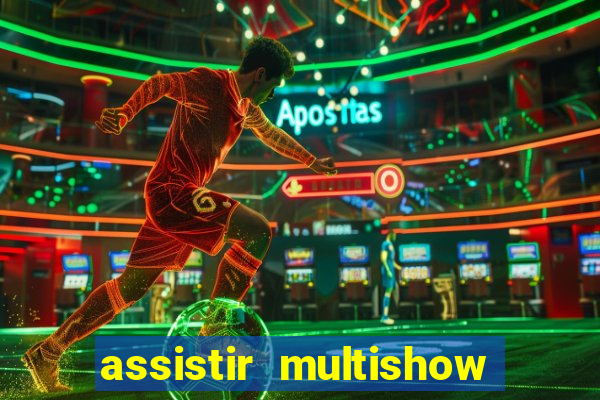 assistir multishow online ao vivo